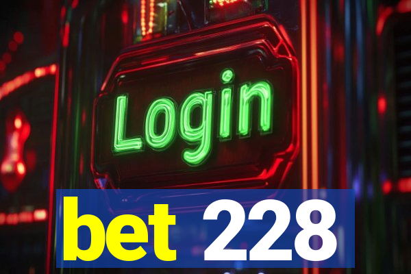 bet 228